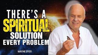 Theres A Spiritual Solution To Every Problem | Wayne Dyer Motivational Speech