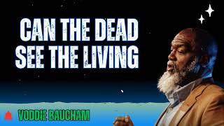 Can the Dead See the Living  - Baucham Biblical Insights