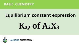 Express Ksp (SOLUBILITY PRODUCT CONSTANT) of A2X3 in terms of CONCENTRATION