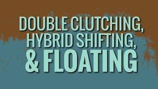 [Tutorial] 10 Speed Shifting: Double Clutch, Hybrid Shifting, Floating Gears