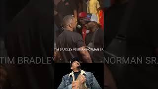 WHOA: TIMOTHY BRADLEY AND CHAMPION BRIAN NORMAN JR. FATHER SR. NEARLY COME TO BLOWS OVER COMMENTARY