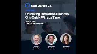 Lean Startup Co Webinar - Unlocking Innovation Success, One Quick Win at a Time