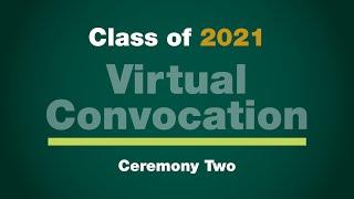 Class of 2021 Virtual Convocation - Ceremony Two