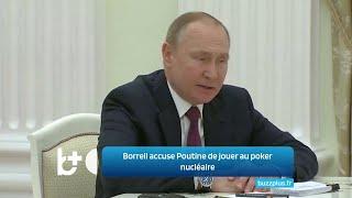 Poutine joue au poker nucléaire, accuse Borrell le président russe