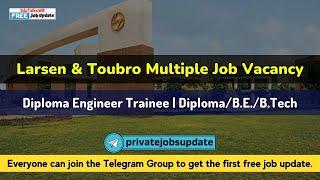 Larsen & Toubro Recruitment 2022 – Diploma Engineer Trainee | Diploma/B.E/B.Tech | L&T jobs 2022