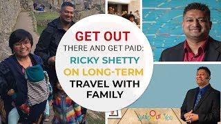 Get Out There and Get Paid: Ricky Shetty on Long-Term Travel With Family | SOBY 018