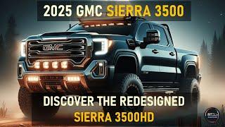 2025 GMC SIERRA 3500HD: REDEFINED POWER AND LUXURY IN THE WORLD OF HEAVY-DUTY TRUCKS