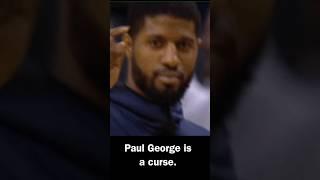 Paul George is cursed.