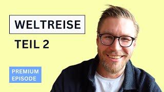 PREMIUM Ep. 2 - Meine Weltreise (Teil 2)