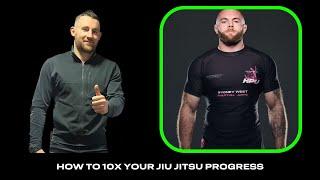 How To 10x Your Jiu Jitsu Progress