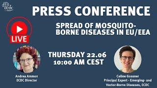 ECDC press conference - 22 June - Spread of mosquito-borne diseases in EU/EEA