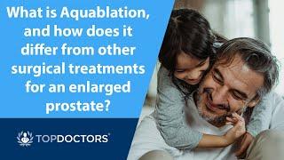 What is Aquablation, and how does it differ from other surgical treatments for an enlarged prostate?