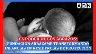 El Poder de los Abrazos: Fundación Abrázame transformando infancias en residencias de protección