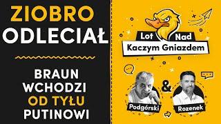 ZIOBRO ODLECIAŁ. BRAUN WCHODZI OD TYŁU PUTINOWI. PSL I LEWICA POD RĘKĘ Z RYDZYKIEM.