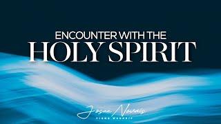 ENCOUNTER WITH THE HOLY SPIRIT // PIANO INSTRUMENTAL WORSHIP // SOAKING WORSHIP