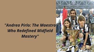 "Andrea Pirlo: The Maestro Who Redefined Midfield Mastery"