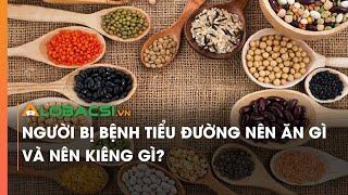 Người bị bệnh tiểu đường nên ăn gì và nên kiêng gì?