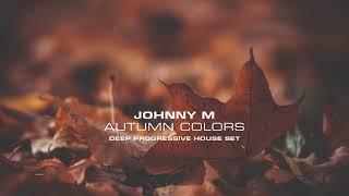 Johnny M - Autumn Colors | Deep Progressive House Set