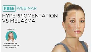Hyperpigmentation VS Melasma Webinar | AW Advanced Aesthetic Training