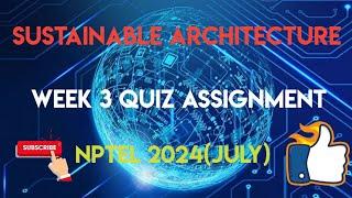 Sustainable Architecture Week 3 QUIZ Assignment Solutions | NPTEL 2024(July) | SWAYAM 2024 |