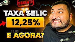 URGENTE: Taxa SELIC subiu para 12,25%! Onde Investir Agora?