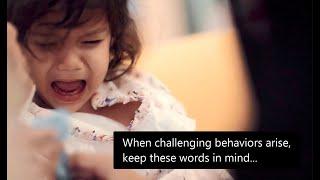 When challenging behaviors arise, keep these words in mind