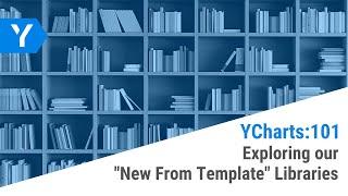 YCharts 101: Exploring our "New From Template" Libraries