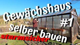 Sturmsicheres Gewächshaus selber bauen / Teil 1