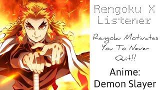 Rengoku X Listener (Interaction Story) “Rengoku Motivates You To Never Quit!!”