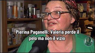 Pierina Paganelli: Valeria perde il pelo ma non il vizio