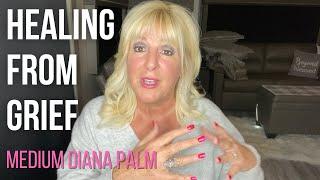 Healing Grief and Loss Message from Medium Diana Palm