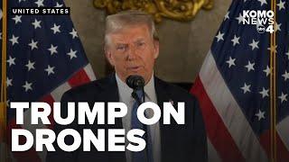 Trump speaks on mysterious drone sightings