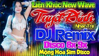 LK NHẠC TRẺ DISCO 8X 9X ĐẶC BIỆT - MỘNG HOA SIM, THƯƠNG LY BIỆT REMIX- NHẠC TRẺ 8X 9X MODERN TALKING