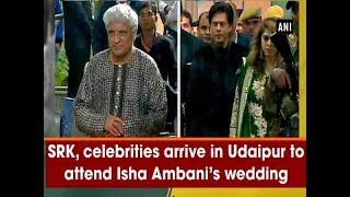 SRK, celebrities arrive in Udaipur to attend Isha Ambani’s wedding - #Rajasthan News