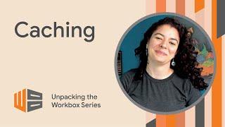 Adapting caching to your needs - Unpacking the Workbox