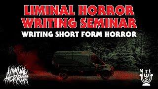 The Weekly Scroll | LIMINAL HORROR WRITING SEMINAR 2 | Writing Short Form Horror