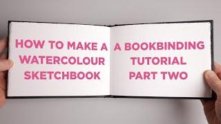 How to Make a Watercolour Sketchbook - A Bookbinding Tutorial Part Two