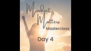 Mindset Matters Masterclass - Day 4