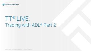 TT® Live: Trading with ADL®: Part 2