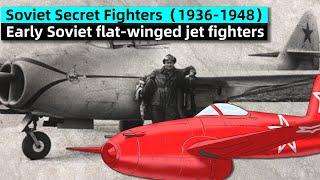 Crazy Evolution of Soviet flat-winged jet fighters：Soviet Secret Fighters（1936-1948）