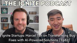 Ignite Startups: Marcel Tan on Transforming Bug Fixes with AI-Powered Solutions | Ep82