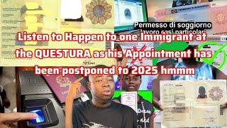 Listen to what Happen to one Immigrant at the QUESTURA as his Appointment has been postponed to 2025