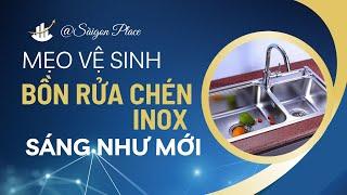 Mẹo vệ sinh bồn rửa chén inox sáng như mới @SaigonPlace