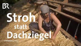 Neues Dach aus Stroh | Fast vergessene Tradition: Strohdächer in Oberfranken | Frankenschau |BR