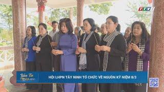 Hội LHPN Tây Ninh tổ chức về nguồn kỷ niệm 8/3 | TayNinhTV