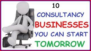 Top 10 Consultancy Businesses You Can Start Tomorrow - Consultancy Business Ideas To Make Money