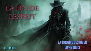 La fin de lesprit - Un livre audio Dark Fantasy - La Trilogie des Riven Livre trois - Solo