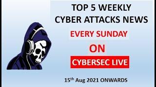 Top 5 | Weekly | Cyber Attacks News | Every Sunday | Cybersec Live | 15th Aug 2021 Onwards