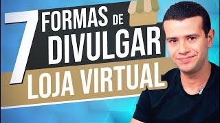 7 Formas Inteligentes de Divulgar sua Loja Virtual