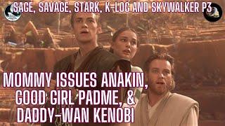 Sage, Savage, and Skywalker P3 Mommy issues Anakin, good girl Padme, & Daddy-wan Kenobi.